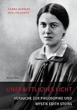 Unerbittliches Licht: Versuche zur Philosophie und Mystik Edith Steins