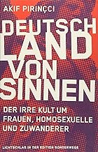 Deutschland von Sinnen: Der irre Kult um Frauen, Homosexuelle und Zuwanderer