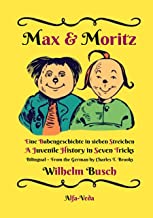 Max & Moritz Bilingual: Eine Bubengeschichte in sieben Streichen - A Juvenile History in Seven Tricks