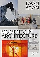 Iwan Baan Moments in Architecture: Worlds of Architecture
