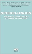 Spiegelungen / Vite allo specchio: Zehn neue literarische Stimmen aus Italien / dieci nuovi protagonisti della scena letteraria italiana