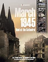 March 1945 - Duel at the Cathedral: U.S. Troops Battle for Cologne & the Rhine
