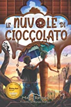 Le Nuvole di Cioccolato: Un viaggio magico attraverso un mondo di cioccolato, dolci e ogni tipo di cibo delizioso. (Italian Edition)