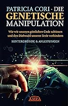 Die Genetische Manipulation: Wie wir unseren göttlichen Code schu¨tzen und den Diebstahl unserer Seele verhindern