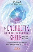 DIE ENERGETIK DER NEUEN MENSCHLICHEN SEELE: Gespräche mit Zachary, dem Sprecher von 88 Geistführern aus der 9. Dimension