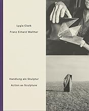 Handlung als Skulptur / Action as Sculpture: Lygia Clark & Franz Erhard Walther