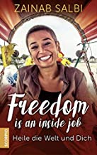 Freedom is an inside job: Heile die Welt und Dich