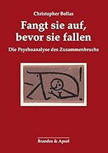 Fangt sie auf, bevor sie fallen: Die Psychoanalyse des Zusammenbruchs