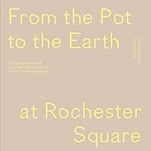 From the Pot to the Earth at Rochester Square: Clay, Garden, and Food: a Composition of Artworks, Dinners, Words, and People