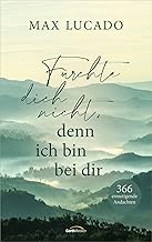 Fürchte dich nicht, denn ich bin bei dir: 366 ermutigende Andachten.