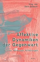 Affektive Dynamiken der Gegenwart: Formen, Wirkungen, Erfahrungen