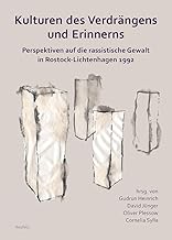 Kulturen des Verdrängens und Erinnerns: Perspektiven auf die rassistische Gewalt in Rostock-Lichtenhagen 1992