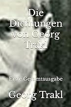 Die Dichtungen von Georg Trakl: Erste Gesamtausgabe