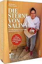 Die Sterne von Salina: Die besten Rezepte von Italiens jüngster Sterneköchin Martina Caruso. Eine kulinarische Liebeserklärung an die Liparischen Inseln