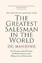 The Greatest Salesman in the World: Verändern Sie Ihr Leben mit den 10 inspirierenden Prinzipien des Weltbestsellers für mehr Erfolg und einem erfüllteren Leben