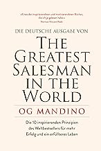 The Greatest Salesman in the World: Verändern Sie Ihr Leben mit den 10 inspirierenden Prinzipien des Weltbestsellers für mehr Erfolg und einem erfüllteren Leben