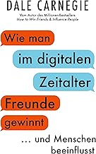 Wie man im digitalen Zeitalter Freunde gewinnt und Menschen beeinflusst