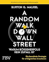 A Random Walk Down Wallstreet - warum Börsenerfolg kein Zufall ist: Die bewährte Strategie für erfolgreiches Investieren