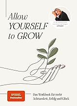 Allow Yourself to Grow: Das Workbook für mehr Achtsamkeit, Erfolg und Glück von Franzi König