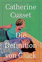 Die Definition von Glück: Roman | Ein hinreißender Roman über Liebe, Sehnsüchte und das Älterwerden