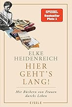 Hier geht's lang!: Mit Büchern von Frauen durchs Leben | Elke Heidenreich über die prägenden Lektüren ihres Lebens - eine weibliche Leseautobiographie