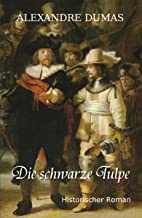 Die schwarze Tulpe: Historischer Roman