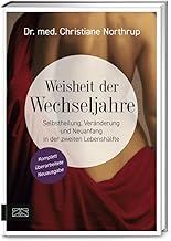 Weisheit der Wechseljahre: Selbstheilung, Veränderung und Neuanfang in der zweiten Lebenshälfte