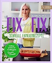 Fix ohne Fix: schnelle Familienrezepte der SPIEGEL-Bestseller-Autorin Sandra Franitza von Sandras Kochblog