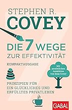 Die 7 Wege zur Effektivität - Kompaktausgabe: Prinzipien für ein glückliches und erfülltes Privatleben. Mit persönlichen Anekdoten von Sean Covey