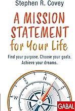 A Mission Statement for Your Life: Find your purpose. Choose your goals. Achieve your dreams.