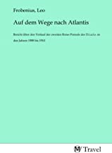 Auf dem Wege nach Atlantis: Bericht über den Verlauf der zweiten Reise-Periode der D.i.a.f.e. in den Jahren 1908 bis 1910