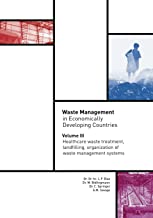 Waste Management in Economically Developing Countries: Volume III - Healthcare waste treatment, landfilling, organization of waste management systems