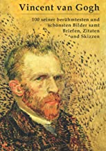 Vincent van Gogh: 100 seiner berühmtesten und schönsten Bilder samt Briefen, Zitaten und Skizzen