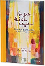 Von guten Mächten umgeben: Dietrich Bonhoeffer: Ein Mensch - ein Gedicht - eine Geschichte