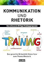 Kommunikation und Rhetorik: Das umfassende 30-Tage-Trainingsprogramm