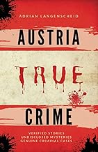 Austria True Crime: Verified Stories Undisclosed Mysteries Genuine Criminal Cases