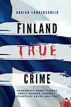 Finland True Crime: Harrowing short stories about murder, robbery, kidnapping, abuse, and theft