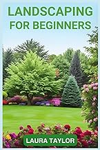 LANDSCAPING FOR BEGINNERS: A Step-by-Step Guide to Designing Your Outdoor Oasis (2024 Crash Course)