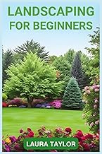 LANDSCAPING FOR BEGINNERS: A Step-by-Step Guide to Designing Your Outdoor Oasis (2024 Crash Course)