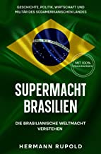 Supermacht Brasilien – Die brasilianische Weltmacht verstehen: Geschichte, Politik, Wirtschaft und Militär des südamerikanischen Landes