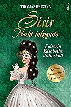 Sisis Nacht inkognito: Kaiserin Elisabeths dritter Fall