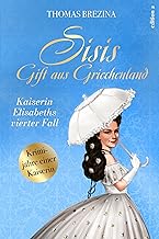 Sisi und das Gift aus Griechenland: Kaiserin Elisabeths vierter Fall: 4