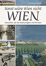 Sonst wÃ¤re Wien nicht Wien: Menschen, die die Stadt prÃ¤gten und formten