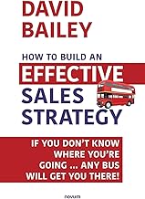 How to Build an Effective Sales Strategy: If You Don’t Know Where You’re Going … Any Bus Will Get You There!