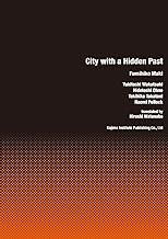 City With A Hidden Past: Fumihiko Maki, Yukitoshi Wakatsuki, Hidetoshi Ohno, Tokihiko Takatani, Naom