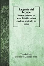 La gente del bronce: Sainete lÃ­rico en un acto, dividido en tres cuadros, original y en verso