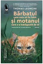 Barbatul Care Voia Sa Fie Iubit Si Motanul Care S-A Indragostit De El