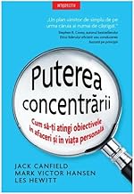 Puterea Concentrarii. Cum Sa-Ti Atingi Obiectivele In Afaceri Si In Viata Personala