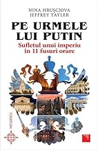 Pe Urmele Lui Putin. Sufletul Unui Imperiu In 11 Fusuri Orare