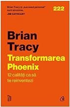 Transformarea Phoenix. 12 Calitati Ca Sa Te Reinventezi